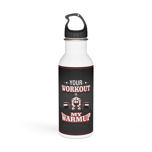 Your Workout Is My Warmup Stainless Steel Water Bottle