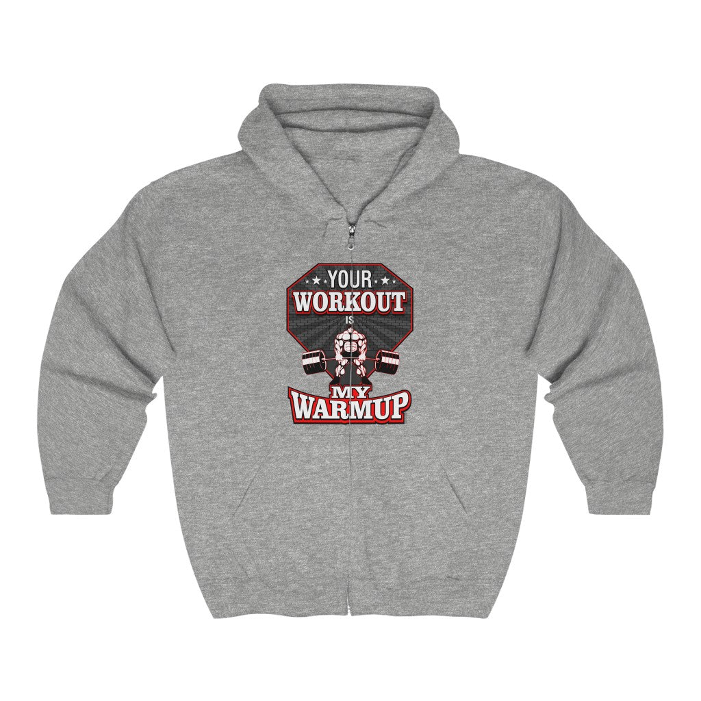 Your Workout Is My Warmup Full Zip Hooded Sweatshirt