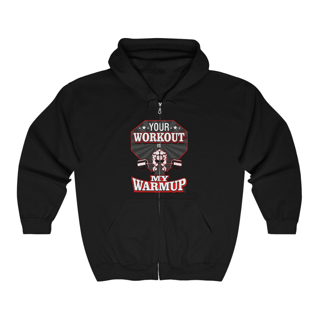 Your Workout Is My Warmup Full Zip Hooded Sweatshirt