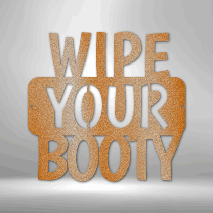 Wipe Your Booty Quote - Steel Sign