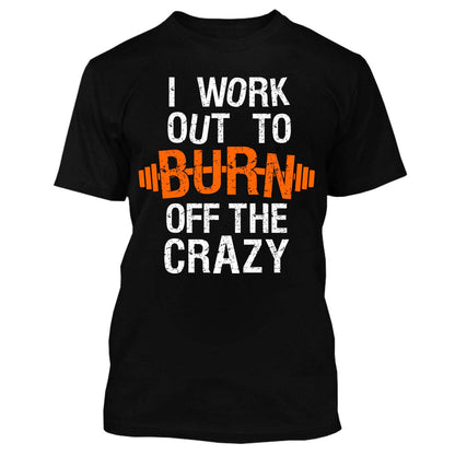 I Work Out To Burn Off The Crazy