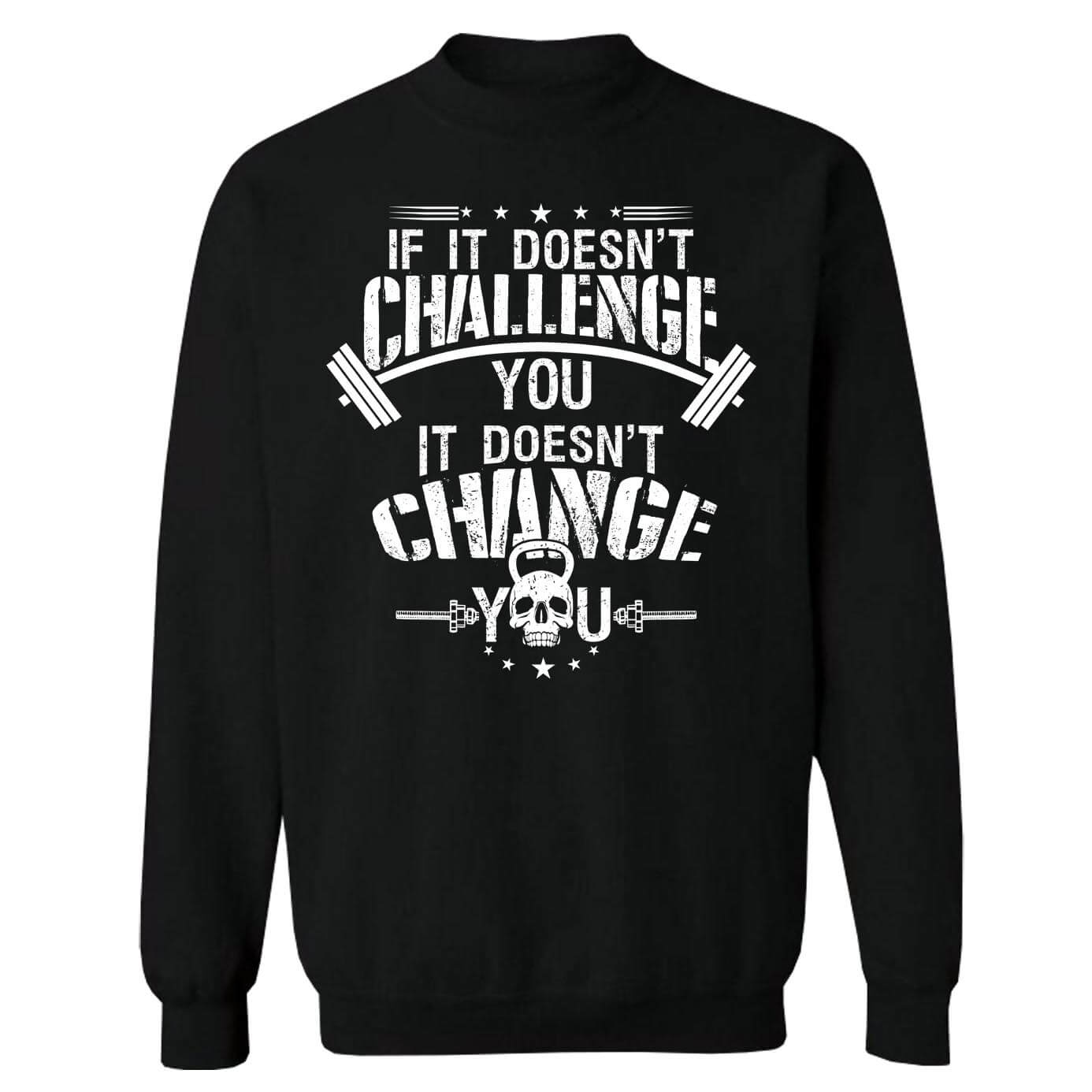 If It Doesn't Challenge You Sweatshirt