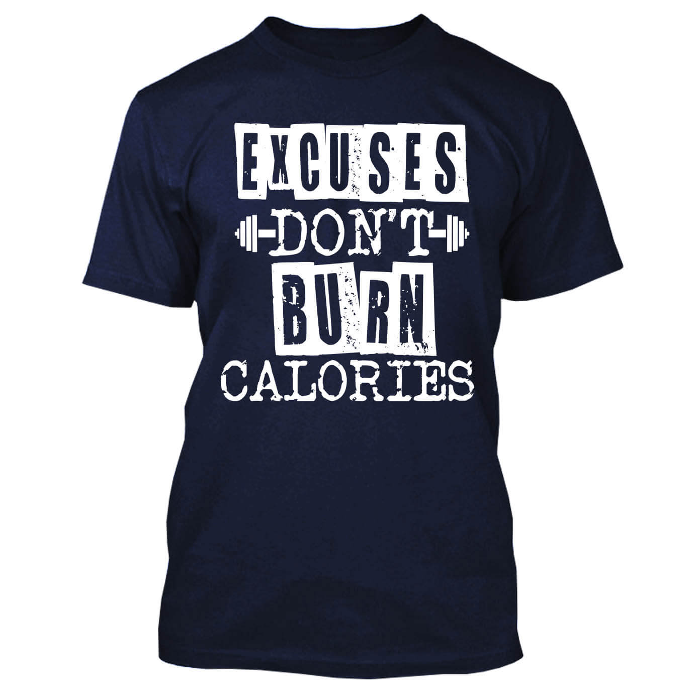 Excuses Don't Burn Calories